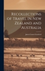 Recollections of Travel in New Zealand and Australia By James Coutts Crawford Cover Image