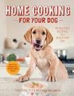 Home Cooking for Your Dog: 75 Holistic Recipes for a Healthier Dog By Christine Filardi Cover Image