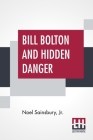 Bill Bolton And Hidden Danger By Jr. Sainsbury, Noel Cover Image