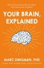 Your Brain, Explained: What Neuroscience Reveals About Your Brain and its Quirks Cover Image