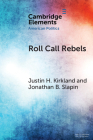 Roll Call Rebels: Strategic Dissent in the United States and United Kingdom (Elements in American Politics) By Justin H. Kirkland, Jonathan B. Slapin Cover Image