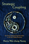 Strategic Coupling: East Asian Industrial Transformation in the New Global Economy (Cornell Studies in Political Economy) By Henry Wai-Chung Yeung Cover Image