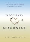 Necessary Mourning: Healing the Loss of a Parent through Jewish Ritual By Dahlia Abraham-Klein Cover Image