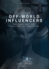 Off-World Influencers: The Dark Past and the Light of Tomorrow By Haakon Bunaes Cover Image