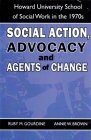 Social Action, Advocacy and Agents of Change:: Howard University School of Social Work in the 1970s By Ruby M. Gourdine, Annie W. Brown Cover Image