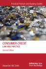 Consumer Credit: Law and Practice (Practical Finance and Banking Guides) By Alexander Hill-Smith Cover Image