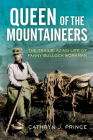 Queen of the Mountaineers: The Trailblazing Life of Fanny Bullock Workman By Cathryn J. Prince Cover Image