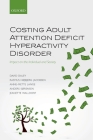 Costing Adult Attention Deficit Hyperactivity Disorder: Impact on the Individual and Society By David Daley, Rasmus Hojbjerg Jacobsen, Anne-Mette Lange Cover Image