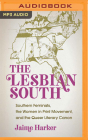 The Lesbian South: Southern Feminists, the Women in Print Movement, and the Queer Literary Canon By Jaime Harker, Jaime Harker (Read by) Cover Image