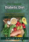 The Complete Diabetic Diet Cookbook: Budget-Friendly Recipes To Manage Type 2 Diabetes And Prediabetes Cover Image