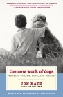 The New Work of Dogs: Tending to Life, Love, and Family By Jon Katz Cover Image