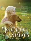 Meditating with Animals: How to Create More Conscious Connections with the Healers and Teachers Among Us By Pamela Robins, Humphreys Lindsay (Editor), Dragoone Domini (Designed by) Cover Image