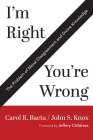 I'm Right / You're Wrong: The Problem of Moral Disagreement and Divine Knowledge By Carol R. Baeta, John S. Knox, Jeffery Childress (Foreword by) Cover Image