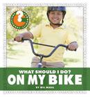 What Should I Do? on My Bike (Community Connections: What Should I Do?) By Wil Mara Cover Image