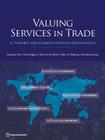 Valuing Services in Trade: A Toolkit for Competitiveness Diagnostics (Trade and Development) By Sebastian Saez, Daria Taglioni, Erik Van Der Marel Cover Image