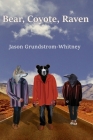 Bear, Coyote, Raven By Jason Grundstrom-Whitney Cover Image