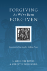 The Forgiving as We've Been Forgiven: Community Practices for Making Peace (Resources for Reconciliation) By L. Gregory Jones, Célestin Musekura Cover Image