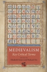 Medievalism: Key Critical Terms By Elizabeth Emery (Editor), Richard Utz (Editor), Amy S. Kaufman (Contribution by) Cover Image