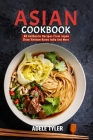 Asian Cookbook: 60 Authentic Recipes From Japan China Vietnam Korea India And More By Adele Tyler Cover Image