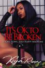 It's Ok to Be Broken: Highs, Lows, and Happy Mediums Cover Image