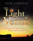 The Light of Venus: Embracing Your Deeper Feminine, Empowering Our Shared Future By Adam Gainsburg, Steven Forrest (Foreword by), Jessica Murray (Introduction by) Cover Image