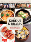 The Korean K-Drama Cookbook: Make the Dishes Seen in Your Favorite TV Shows! By Cha Hize Cover Image
