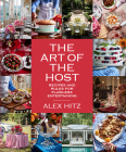 The Art of the Host: Recipes And Rules For Flawless Entertaining By Alex Hitz Cover Image