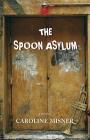 The Spoon Asylum By Caroline Misner Cover Image
