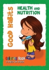 Good Habits Coloring Book - Health and Nutrition: Buenos Hábitos - Cuaderno para colorear By Agnes De Bezenac Cover Image