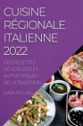 Cuisine Régionale Italienne 2022: Des Recettes Délicieuses Et Authentiques de la Tradition By Lina Michel Cover Image