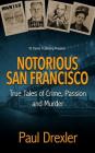 Notorious San Francisco: True Tales of Crime, Passion and Murder Cover Image
