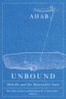 Ahab Unbound: Melville and the Materialist Turn By Meredith Farmer (Editor), Jonathan D. S. Schroeder (Editor) Cover Image