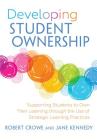 Developing Student Ownership: Supporting Students to Own Their Learning Through the Use of Strategic Learning Practices By Robert Crowe, Jane Kennedy (Joint Author) Cover Image