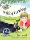 Waiting for Wings, Angel's Journey from Shelter Dog to Therapy Dog By Stacy Musick, Sue Lynn Cotton (Illustrator) Cover Image