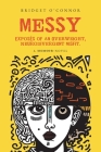 Messy: Exposés of an Overweight, Neurodivergent Misfit Cover Image