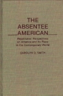 The Absentee American: Repatriates' Perspectives on America and Its Place in the Contemporary World By Carolyn D. Smith Cover Image