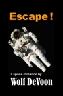 Escape !: a space romance By Wolf Devoon Cover Image