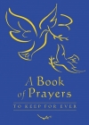 A Book of Prayers to Keep for Ever By Lois Rock Cover Image
