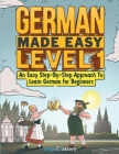 German Made Easy Level 1: An Easy Step-By-Step Approach To Learn German for Beginners (Textbook + Workbook Included) By Lingo Mastery Cover Image