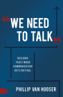 We Need to Talk: Building Trust When Communicating Gets Critical By Phillip Van Hooser Cover Image