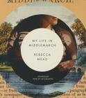My Life in Middlemarch By Rebecca Mead, Kate Reading (Read by) Cover Image
