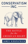 Conservatism Inc.: The Battle for the American Right By James Kirkpatrick, Peter Brimelow (Preface by), John Derbyshire (Afterword by) Cover Image