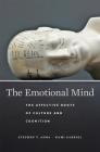The Emotional Mind: The Affective Roots of Culture and Cognition Cover Image