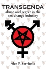 Transgenda - Abuse and Regret in the Sex-Change Industry ([transgender non-fiction) By Alex P. Serritella Cover Image