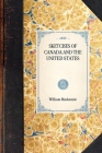 Sketches of Canada and the United States (Travel in America) By William MacKenzie Cover Image