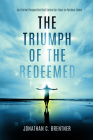 The Triumph of the Redeemed: : An Eternal Perspective That Calms Our Fears in Perilous Times By Jonathan C. Brentner Cover Image