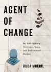Agent of Change: My Life Fighting Terrorists, Spies, and Institutional Racism By Huda Mukbil Cover Image
