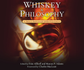 Whiskey and Philosophy: A Small Batch of Spirited Ideas By Fritz Allhoff, Marcus P. Adams, Ryan Desrosiers (Read by) Cover Image