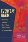 Everyday Harm: Domestic Violence, Court Rites, and Cultures of Reconciliation By Mindie Lazarus-Black Cover Image