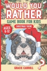 Would You Rather Game Book for Kids Ages 6-12 Christmas Theme: Jokes, Crazy Scenarios, Silly Questions and Interactive Challenging Choices for Boys, G By Gracie Carroll Cover Image